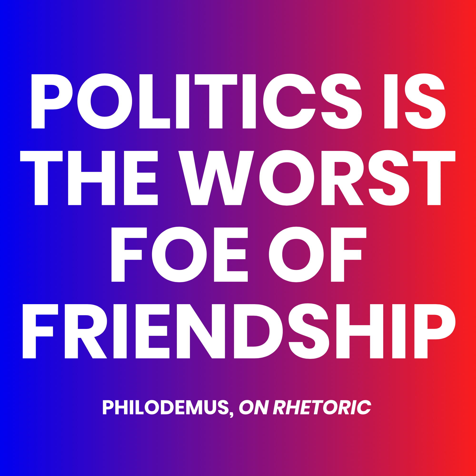 Politics Is the Worst Foe of Friendship