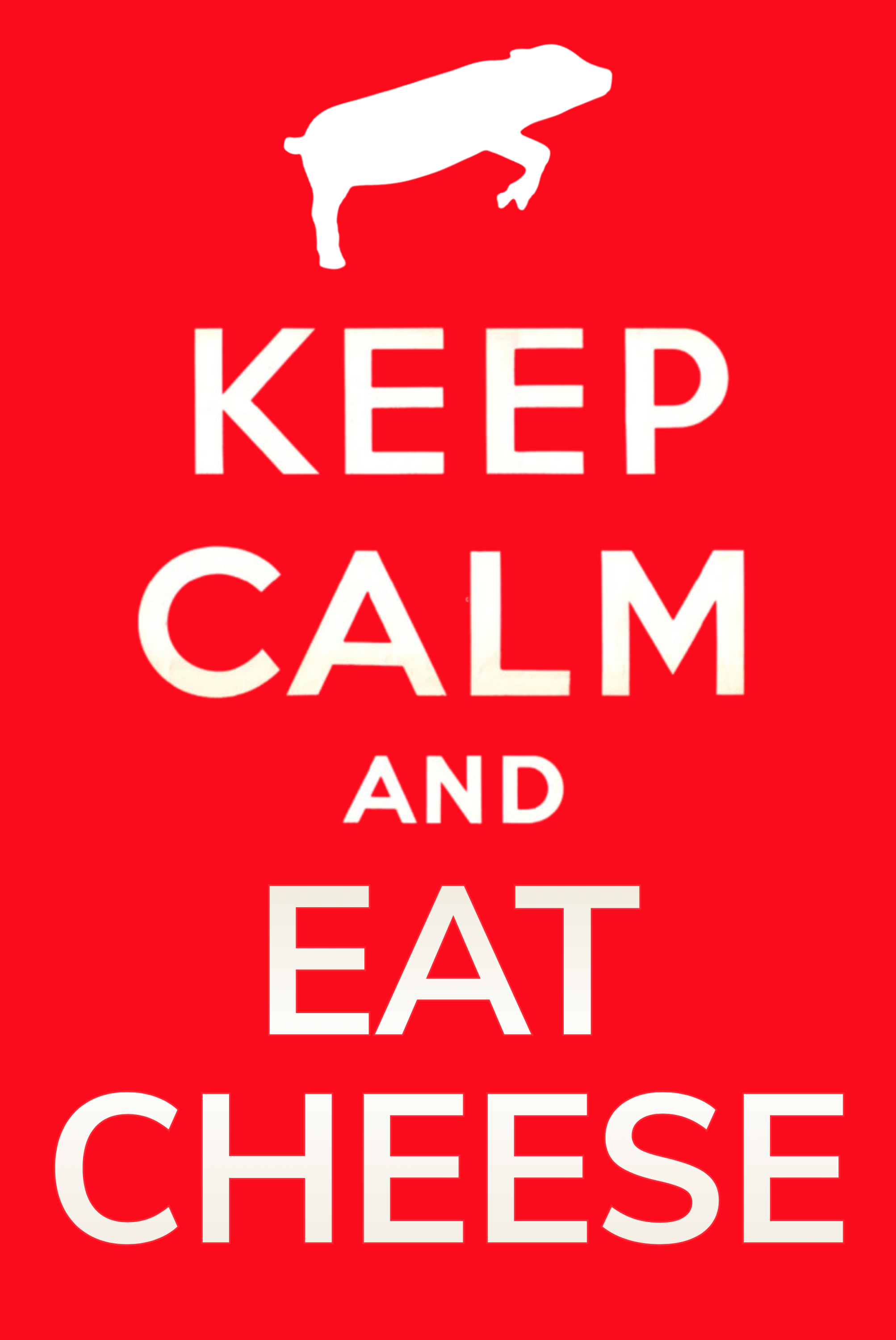 Keep Calm and Eat Cheese